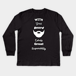 With Great Beard Comes Great Responsibility Kids Long Sleeve T-Shirt